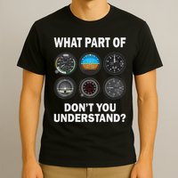 Pilot Airplane Instruments What Part Of Dont You Understand T-Shirt