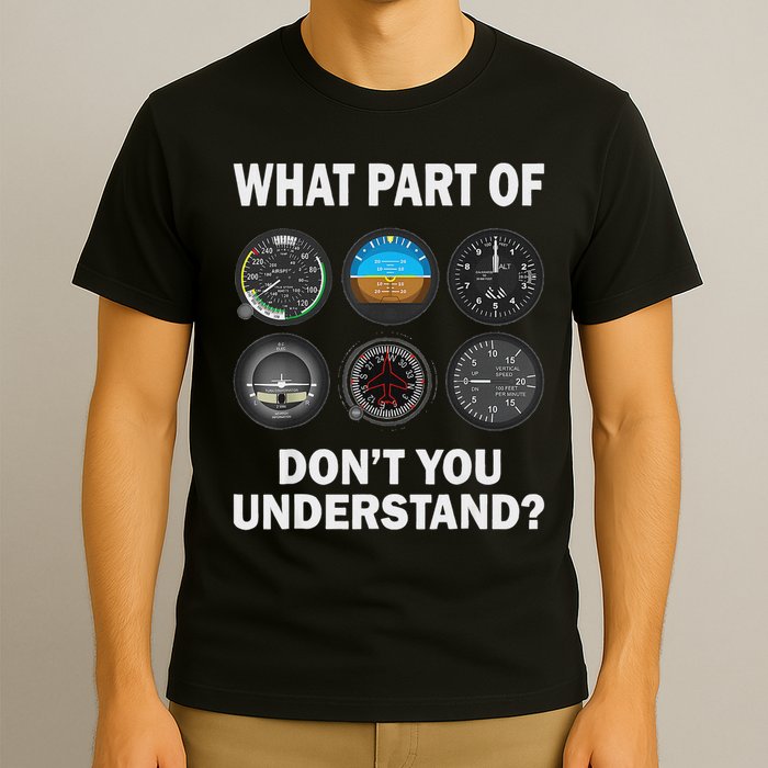 Pilot Airplane Instruments What Part Of Dont You Understand T-Shirt