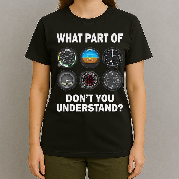 Pilot Airplane Instruments What Part Of Dont You Understand T-Shirt