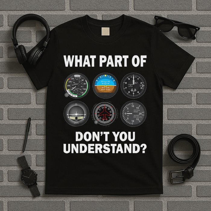 Pilot Airplane Instruments What Part Of Dont You Understand T-Shirt