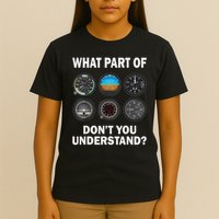 Pilot Airplane Instruments What Part Of Dont You Understand T-Shirt