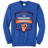 Psoriasis Awareness Im Conquering Psoriasis Gift Sweatshirt