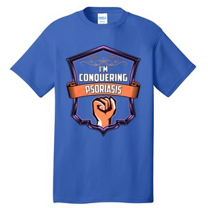 Psoriasis Awareness Im Conquering Psoriasis Gift Tall T-Shirt