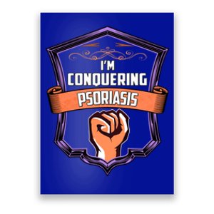 Psoriasis Awareness Im Conquering Psoriasis Gift Poster