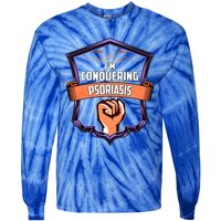 Psoriasis Awareness Im Conquering Psoriasis Gift Tie-Dye Long Sleeve Shirt