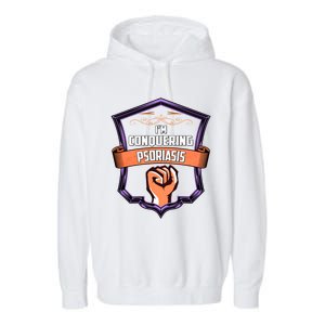 Psoriasis Awareness Im Conquering Psoriasis Gift Garment-Dyed Fleece Hoodie