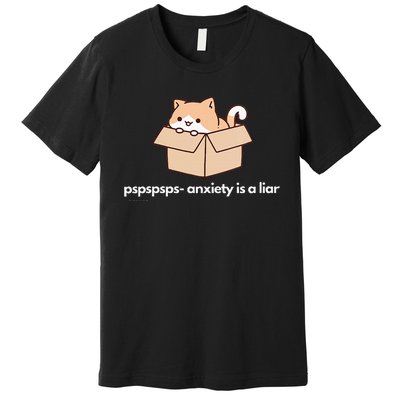 Pspsps Anxiety Is A Liar Premium T-Shirt