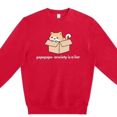 Pspsps Anxiety Is A Liar Premium Crewneck Sweatshirt