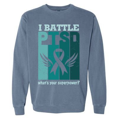 PTSD Awareness I Battle PTSD Support Love Garment-Dyed Sweatshirt