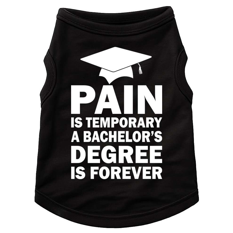 Pain Is Temporary A Bachelor's Degree Is Forever Doggie Tank