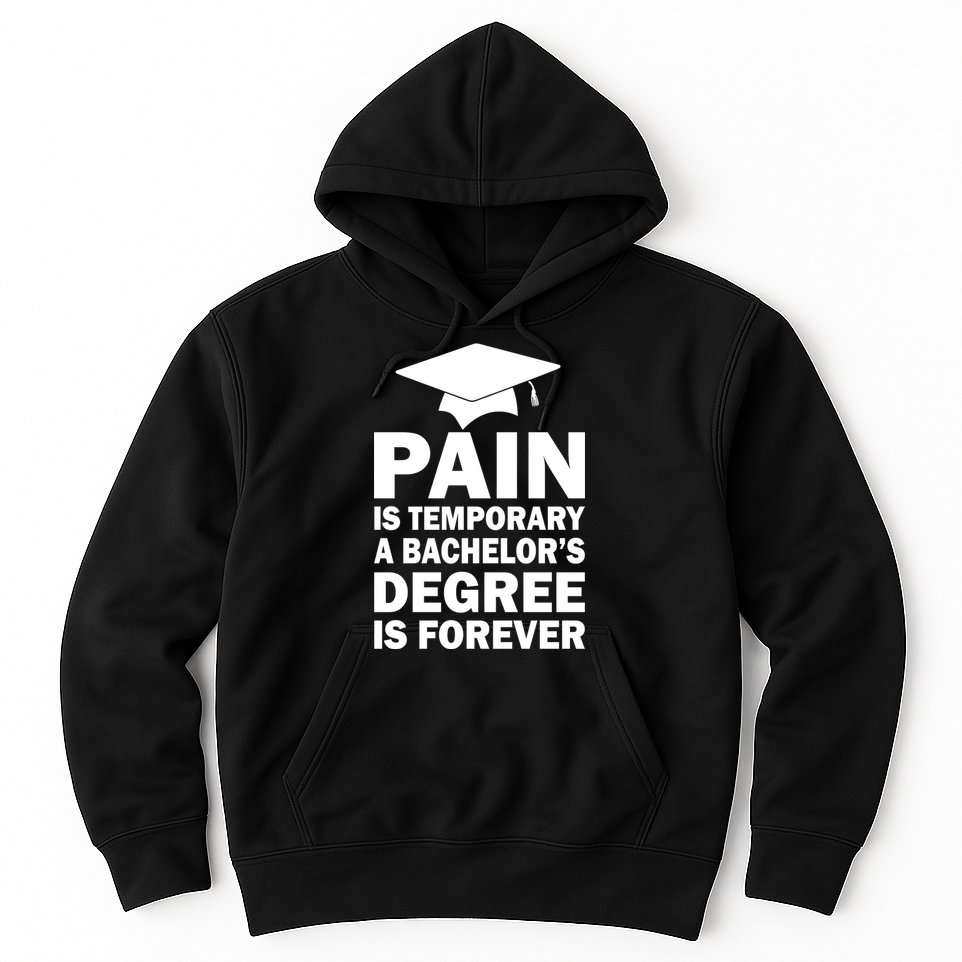 Pain Is Temporary A Bachelor's Degree Is Forever Hoodie