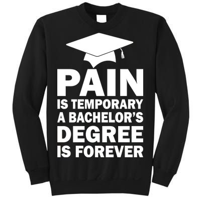 Pain Is Temporary A Bachelor's Degree Is Forever Sweatshirt