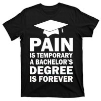 Pain Is Temporary A Bachelor's Degree Is Forever T-Shirt