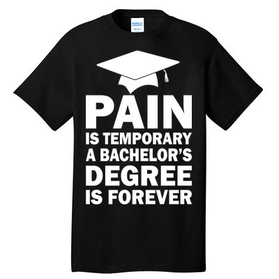 Pain Is Temporary A Bachelor's Degree Is Forever Tall T-Shirt