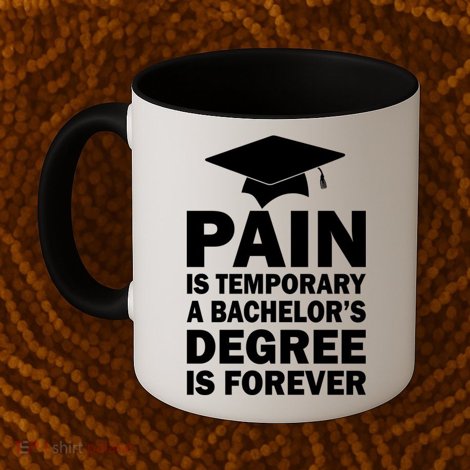 Pain Is Temporary A Bachelor's Degree Is Forever Mug