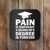 Pain Is Temporary A Bachelor's Degree Is Forever Coaster