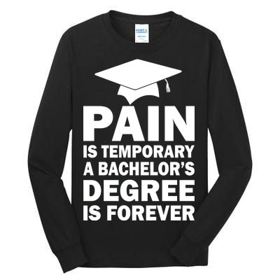 Pain Is Temporary A Bachelor's Degree Is Forever Tall Long Sleeve T-Shirt