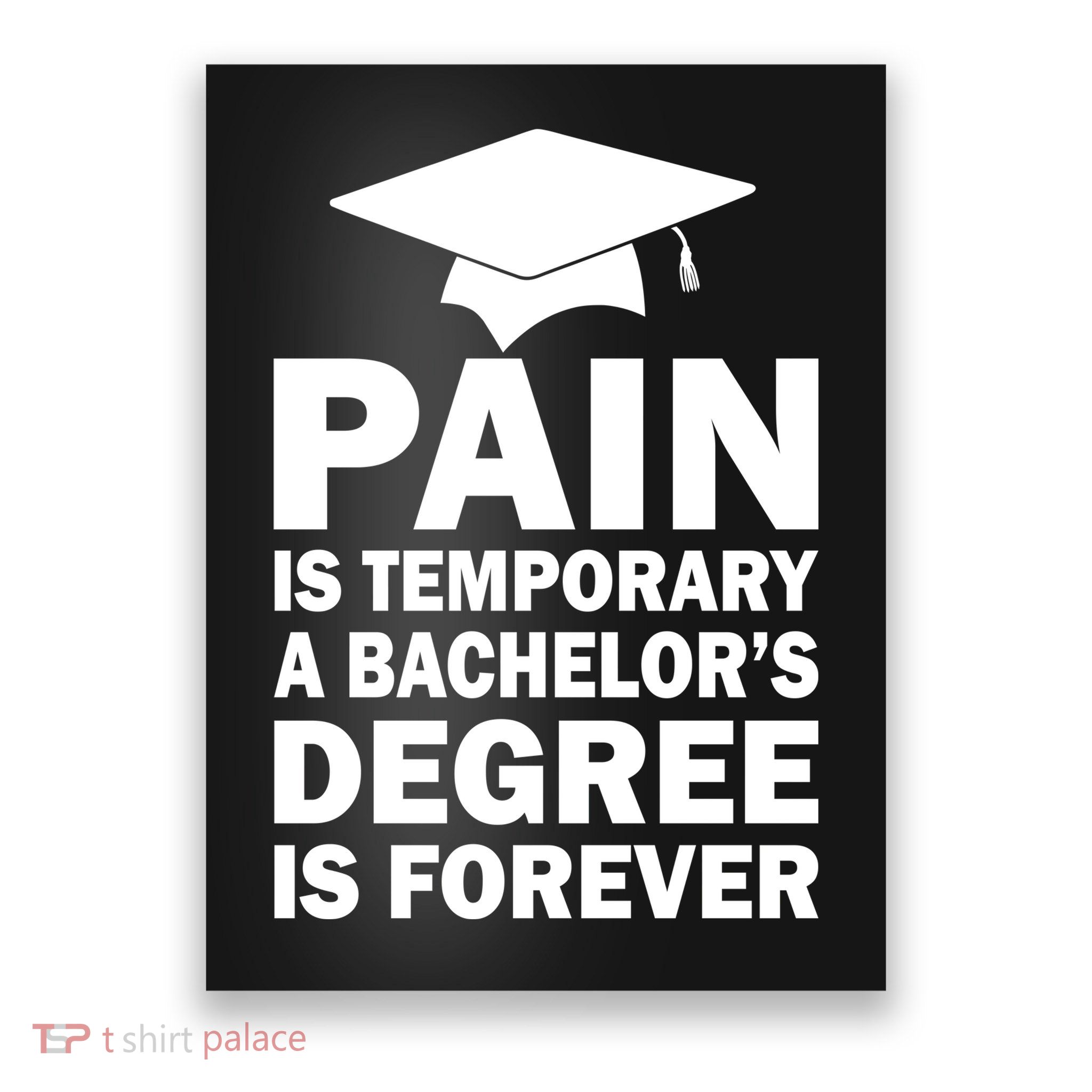Pain Is Temporary A Bachelor's Degree Is Forever Poster