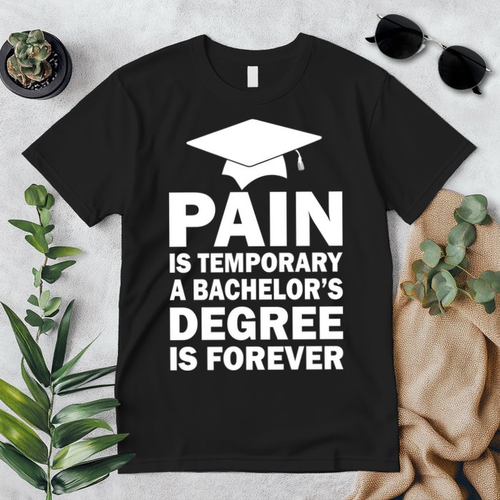 Pain Is Temporary A Bachelor's Degree Is Forever Premium T-Shirt