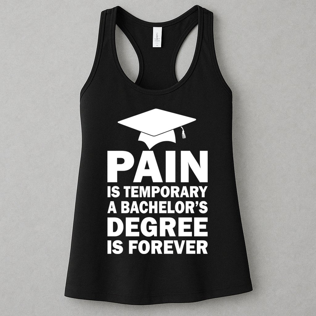 Pain Is Temporary A Bachelor's Degree Is Forever Womens Tank Top