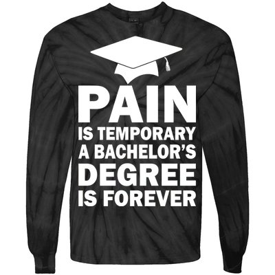 Pain Is Temporary A Bachelor's Degree Is Forever Tie-Dye Long Sleeve Shirt