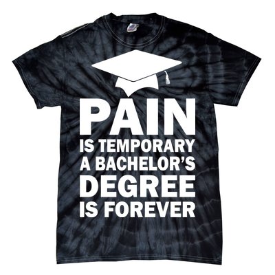 Pain Is Temporary A Bachelor's Degree Is Forever Tie-Dye T-Shirt