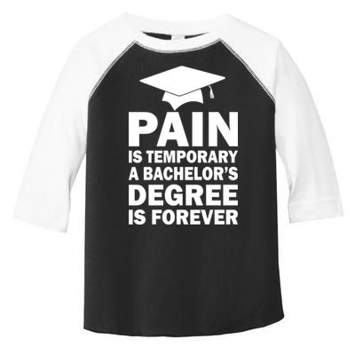 Pain Is Temporary A Bachelor's Degree Is Forever Toddler Fine Jersey T-Shirt