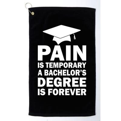 Pain Is Temporary A Bachelor's Degree Is Forever Golf Towel