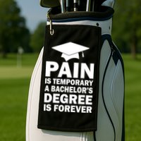 Pain Is Temporary A Bachelor's Degree Is Forever Golf Towel