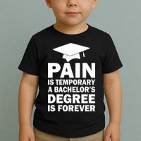Pain Is Temporary A Bachelor's Degree Is Forever Toddler T-Shirt