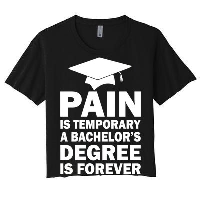 Pain Is Temporary A Bachelor's Degree Is Forever Women's Crop Top Tee