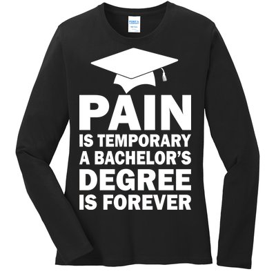 Pain Is Temporary A Bachelor's Degree Is Forever Ladies Long Sleeve Shirt