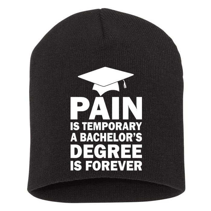 Pain Is Temporary A Bachelor's Degree Is Forever Short Acrylic Beanie