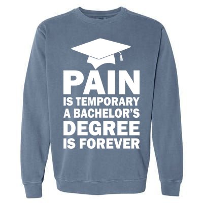 Pain Is Temporary A Bachelor's Degree Is Forever Garment-Dyed Sweatshirt