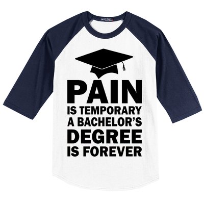 Pain Is Temporary A Bachelor's Degree Is Forever Baseball Sleeve Shirt