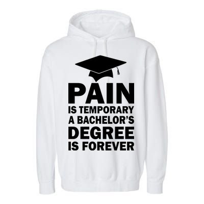 Pain Is Temporary A Bachelor's Degree Is Forever Garment-Dyed Fleece Hoodie