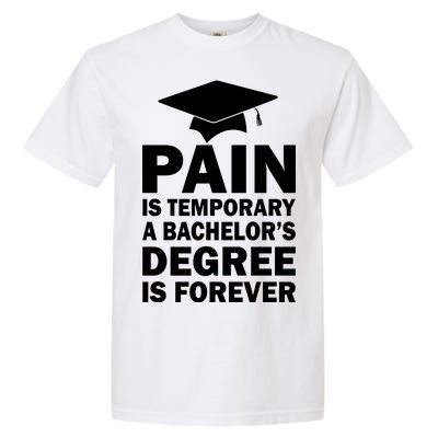 Pain Is Temporary A Bachelor's Degree Is Forever Garment-Dyed Heavyweight T-Shirt