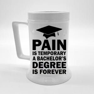 Pain Is Temporary A Bachelor's Degree Is Forever Beer Stein