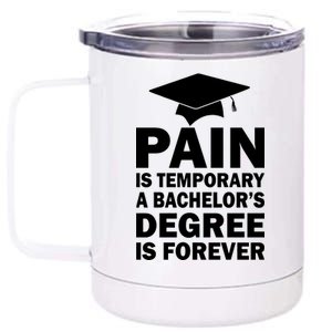 Pain Is Temporary A Bachelor's Degree Is Forever 12 oz Stainless Steel Tumbler Cup