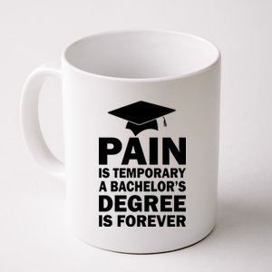 Pain Is Temporary A Bachelor's Degree Is Forever Coffee Mug