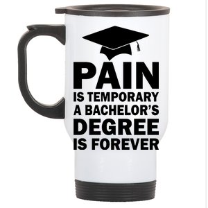 Pain Is Temporary A Bachelor's Degree Is Forever Stainless Steel Travel Mug