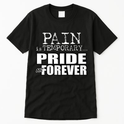 Pain Is Temporary Pride Is Forever Tall T-Shirt