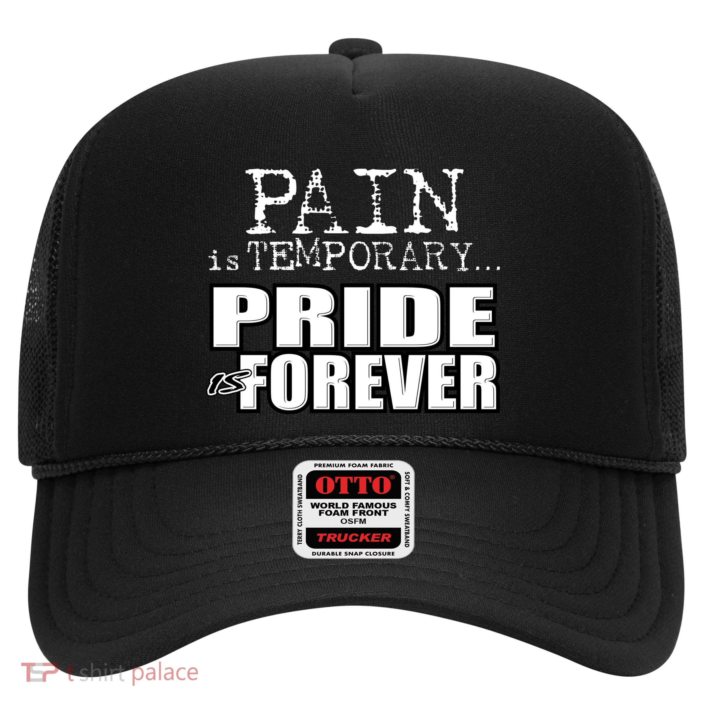 Pain Is Temporary Pride Is Forever Trucker Hat