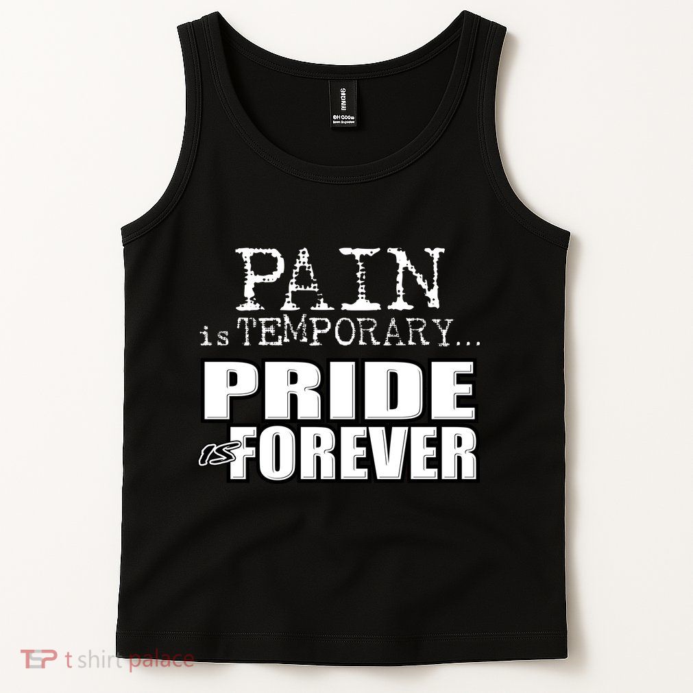 Pain Is Temporary Pride Is Forever Tank Top