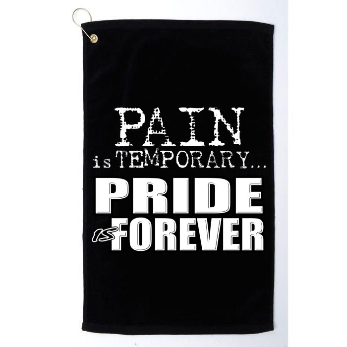 Pain Is Temporary Pride Is Forever Golf Towel