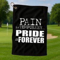 Pain Is Temporary Pride Is Forever Golf Towel