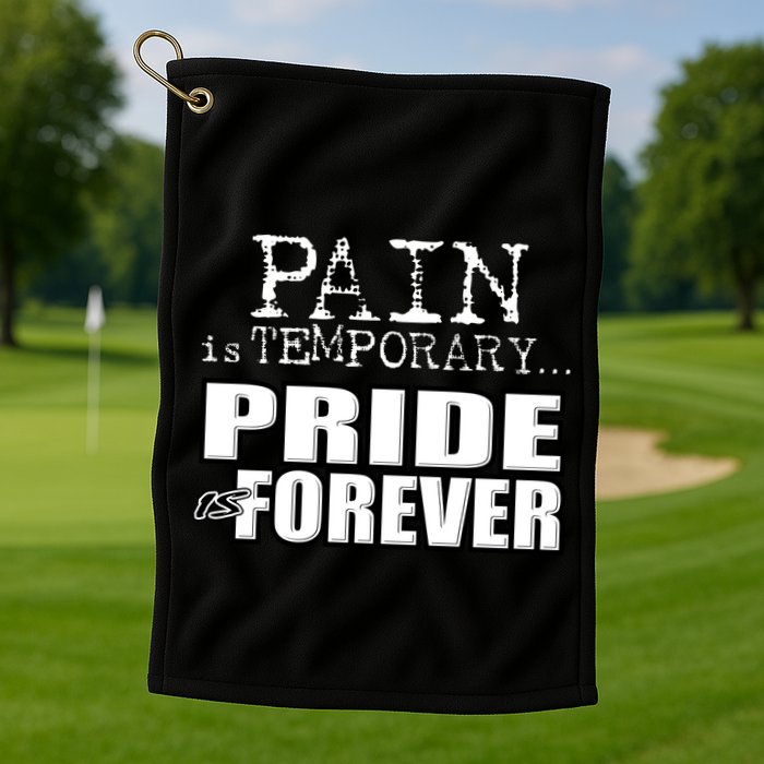 Pain Is Temporary Pride Is Forever Golf Towel