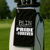 Pain Is Temporary Pride Is Forever Golf Towel