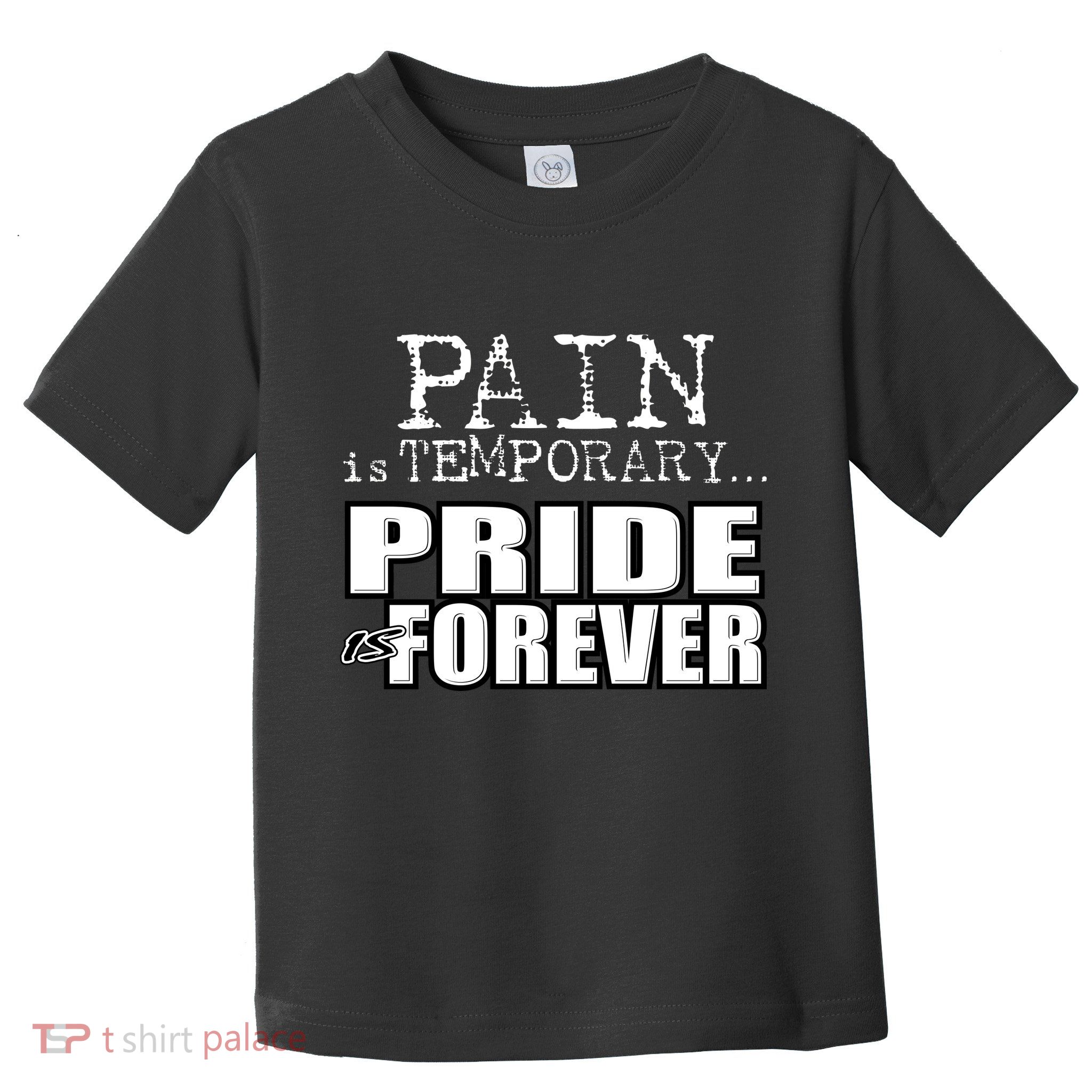 Pain Is Temporary Pride Is Forever Toddler T-Shirt