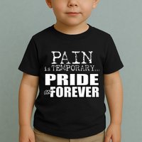 Pain Is Temporary Pride Is Forever Toddler T-Shirt